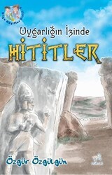 Uygarlığın İzinde Hititler - Uçan At Yayınları