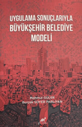 Uygulama Sonuçlarıyla Büyükşehir Belediye Modeli - Paradigma Akademi Yayınları