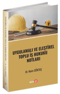 Uygulamalı ve Eleştirel Toplu İş Hukuku Notları - 1