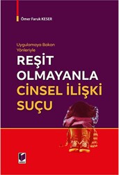 Uygulamaya Bakan Yönleriyle Reşit Olmayanla Cinsel İlişki Suçu - Adalet Yayınevi