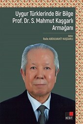 Uygur Türklerinde Bir Bilge Prof. Dr . S. Mahmut Kaşgarlı Armağanı - Kesit Yayınları