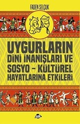 Uygurların Dini İnanışları ve Sosyo-Kültürel Hayatlarına Etkileri - Sinada Akademi