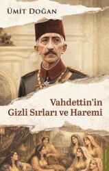 Vahdettin`in Gizli Sırları ve Haremi - Destek Yayınları