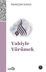 Vahiyle Yürümek - Sahra Kitap
