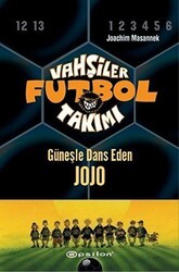 Vahşiler Futbol Takımı 11 - Güneşle Dans Eden Jojo Ciltli - Epsilon Yayınevi