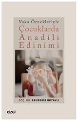 Vaka Örnekleriyle Çocuklarda Anadili Edinimi - Çizgi Kitabevi Yayınları