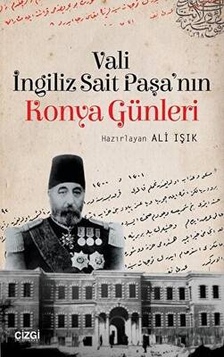 Vali İngiliz Sait Paşa`nın Konya Günleri - 1