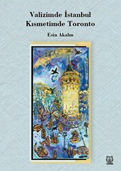 Valizimde İstanbul, Kısmetimde Toronto - Luna Yayınları