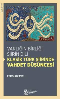 Varlığın Birliği, Şiirin Dili: Klasik Türk Şiirinde Vahdet Düşüncesi - 1