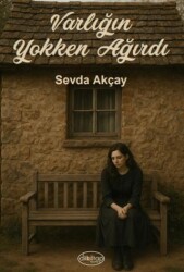 Varlığın Yokken Ağırdı - Dilkitap Yayınları