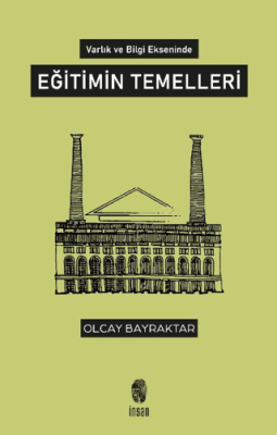 Varlık ve Bilgi Ekseninde Eğitimin Temelleri - 1