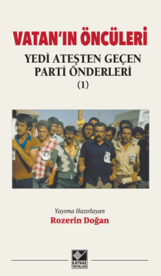 Vatan’ın Öncüleri - Yedi Ateşten Geçen Parti Önderleri - 1