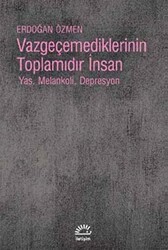 Vazgeçemediklerinin Toplamıdır İnsan - İletişim Yayınevi