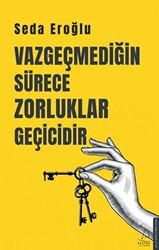 Vazgeçmediğin Sürece Zorluklar Geçicidir - Destek Yayınları