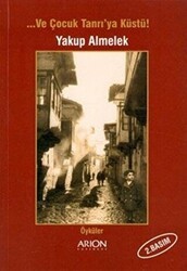 Ve Çocuk Tanrı’ya Küstü! - Arion Yayınevi