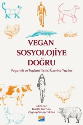 Vegan Sosyolojiye Doğru: Veganlık ve Toplum İlişkisi Üzerine Yazılar - 1