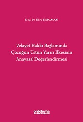 Velayet Hakkı Bağlamında Çocuğun Üstün Yararı İlkesinin Anayasal Değerlendirmesi - On İki Levha Yayınları