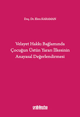 Velayet Hakkı Bağlamında Çocuğun Üstün Yararı İlkesinin Anayasal Değerlendirmesi - 1