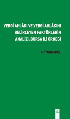 Vergi Ahlakı ve Vergi Ahlakını Belirleyen Faktörlerin Analizi: Bursa İli Örneği - 1