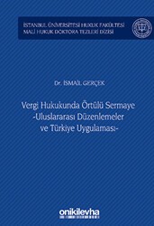 Vergi Hukukunda Örtülü Sermaye -Uluslararası Düzenlemeler ve Türkiye Uygulaması - İstanbul Üniversitesi Hukuk Fakültesi Mali Hukuk Doktora Tezleri Dizisi No: 3 - On İki Levha Yayınları
