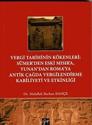 Vergi Tarihinin Kökenleri: Sümer`den Eski Mısır`a Yunan`dan Roma`ya Antik Çağda Vergilendirme Kabiliyeti ve Etkinliği - Gazi Kitabevi