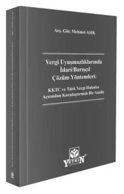 Vergi Uyuşmazlıklarında İdari - Barışçıl Çözüm Yöntemleri: KKTC ve Türk Vergi Hukuku Açısından Karşılaştırmalı Bir Analiz - 1