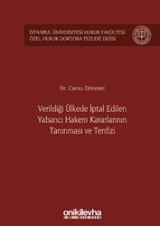 Verildiği Ülkede İptal Edilen Yabancı Hakem Kararlarının Tanınması ve Tenfizi İstanbul Üniversitesi Hukuk Fakültesi Özel Hukuk Doktora Tezleri Dizisi No: 36 - On İki Levha Yayınları