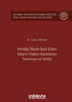 Verildiği Ülkede İptal Edilen Yabancı Hakem Kararlarının Tanınması ve Tenfizi İstanbul Üniversitesi Hukuk Fakültesi Özel Hukuk Doktora Tezleri Dizisi No: 36 - 1