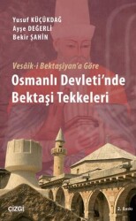 Vesaik-i Bektaşiyan`a Göre Osmanlı Devleti`nde Bektaşi Tekkeleri - Çizgi Kitabevi Yayınları