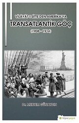Vilayat-ı Sitte’den Amerika’ya Transatlantik Göç 1908 - 1914 - Hiperlink Yayınları