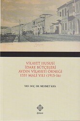 Vilayet Hususi İdare Bütçeleri Aydın Vilayeti Örneği 1331 Mali Yılı 1915-16 - Kömen Yayınları
