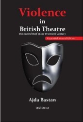 Violence in British Theatre: The Second Half of the Twentieth Century - Astana Yayınları