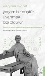 Virginia Woolf - Yaşam Bir Düştür, Uyanmak Bizi Öldürür - Destek Yayınları