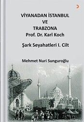 Viyana’dan İstanbul ve Trabzon’a Prof. Dr. Karl Kock Şark Seyahatleri 1.Cilt - Cinius Yayınları