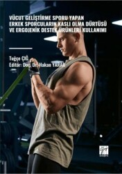Vücut Geliştirme Sporu Yapan Erkek Sporcuların Kaslı Olma Dürtüsü ve Ergojenik Destek Ürünleri Kullanımı - Gazi Kitabevi