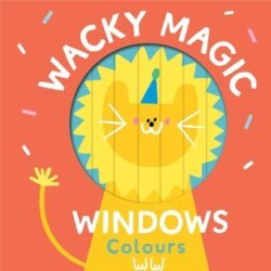 Wacky Magic Windows: Colours - Yoyo Books