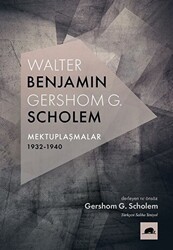 Walter Benjamin - Gershom G. Scholem Mektuplaşmalar 1932-1940 - Kolektif Kitap