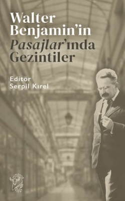 Walter Benjamin’in Pasajlar’ında Gezintiler - 1