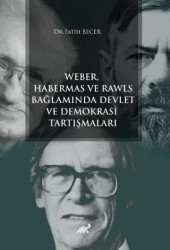 Weber Habermas ve Rawls Bağlamında Devlet ve Demokrasi Tartışmaları - Paradigma Akademi Yayınları