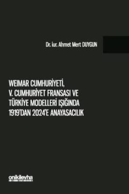 Weimar Cumhuriyeti, V. Cumhuriyet Fransa`sı ve Türkiye Modelleri Işığında 1919`dan 2024`e Anayasacılık - 1