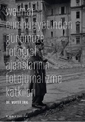 Weimar Cumhuriyetinden Günümüze Fotoğraf Ajanslarının Fotojurnalizme Katkıları - Espas Kuram Sanat Yayınları