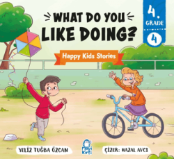 What Do You Like Doing? – Happy Kids Stories 4 4. Sınıf İngilizce Hikaye - Mavi Kirpi Yayınları