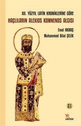 XII. Yüzyıl Latin Kroniklerine Göre Haçlıların Alexios Komnenos Algısı - Kriter Yayınları