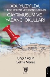XIX. Yüzyılda Eskişehir Kent Merkezinde Açılan Gayrimüslim ve Yabancı Okulları - Dorlion Yayınları