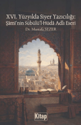 XVI. Yüzyılda Siyer Yazıcılığı: Şami`nin Sübülü`l Hüda Adlı Eseri - Kitap Dünyası Yayınları