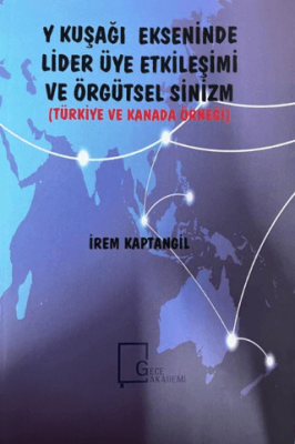 Y Kuşağı Ekseninde Lider Üye Etkileşimi ve Örgütsel Sinizm Türkiye ve Kanada Örneği - 1