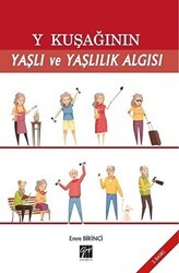 Y Kuşağının Yaşlı ve Yaşlılık Algısı - Gazi Kitabevi