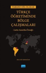 Yabancı Dil Olarak Türkçe Öğretiminde Bölge Çalışmaları: Latin Amerika Örneği - Nobel Akademik Yayıncılık