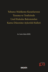 Yabancı Mahkeme Kararlarının Tanıma ve Tenfizinde Usul Hukuku Bakımından Kamu Düzenine Aykırılık Halleri - Seçkin Yayıncılık