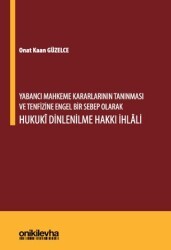 Yabancı Mahkeme Kararlarının Tanınması ve Tenfizine Engel Bir Sebep Olarak Hukuki Dinlenilme Hakkı İhlali - On İki Levha Yayınları